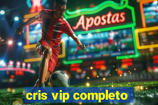 cris vip completo